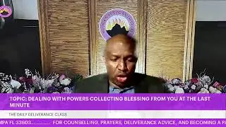 TOPIC: DEALING WITH POWERS COLLECTING BLESSING FROM YOU AT THE LAST MINUTE