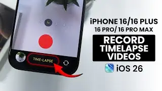 [iOS 26] iPhone 16 / 16 Pro Max: Record Timelapse Video - Shoot Timelapse