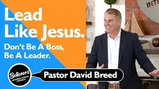 LEAD LIKE JESUS | DON'T BE A BOSS, BE A LEADER