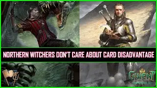 Gwent | Northern Witchers Don&rsquo;t Care About Card Disadvantage!