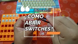 Tutorial - ¿Cómo abrir switches? CherryMX, Garteron, Kailh, Outemu.
