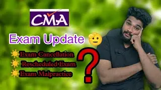 CMA Exams Cancellation ? ExAM Updates