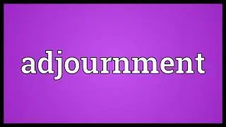 Adjournment Meaning