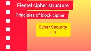 Cyber Security L7|fiestel cipher structure|principles of block cipher|Btech cse kuk uni