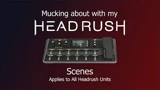 How to make Scenes in the Headrush (Applies to all units - old and new)