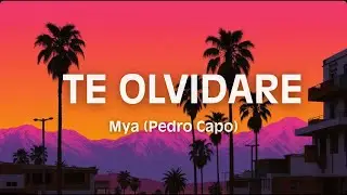 Te olvidare - Mya (Pedro Capo) / letra