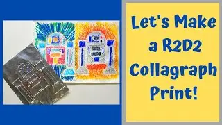 Let's Make a R2D2 Collagraph Print!