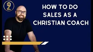 How To Do Sales as a Christian Coach