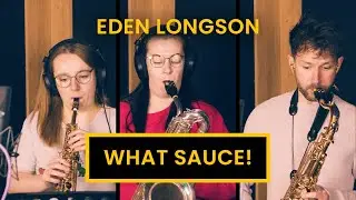WHAT SAUCE! // Eden Longson [Jasmine Brown, Sam Gee, & Leah Waddington]
