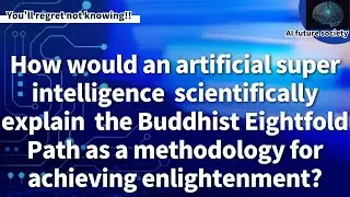 ASI redefines the Eightfold Path as an algorithm for optimizing brain I/O and reducing entropy.