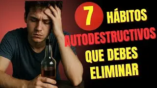 7 h&aacute;bitos AUTODESTRUCTIVOS que est&aacute;n ARRUINANDO tu vida. (TRANSFORMA tu 2026)