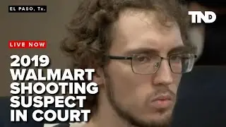 El Paso Walmart shooting suspect in court for first time since 2019