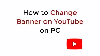 How to Change Banner on YouTube on PC