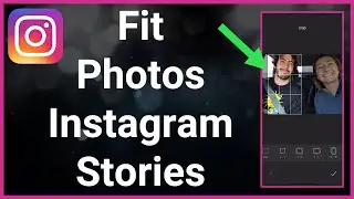 How To Fit & Edit Photos Into Instagram Stories