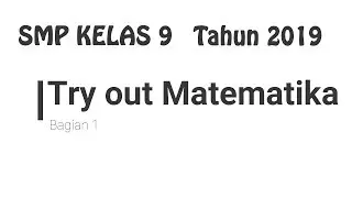 Try Out Matematika ke 2 SMP kelas 9 tahun 2019 bagian 1