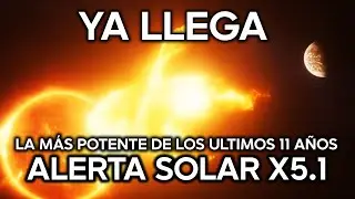 Erupci&oacute;n Solar X5.1 !SE DIRIGE A LA TIERRA! la m&aacute;s Potente en 11 a&ntilde;os