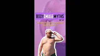 #Malebodyimage Myth - Ep 10: &ldquo;My negative body image will never improve.&rdquo;