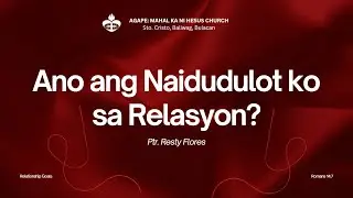 Ano ang Naidudulot ko sa Relasyon? (Buhay Ba o Bigat) | Ptr. Resty Flores