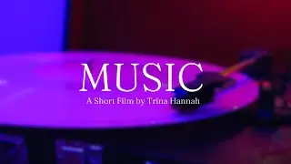 MUSIC | A Short Film by Trina Hannah