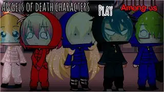 Angels Of Death Characters Play Among Us|Gacha Club|apello
