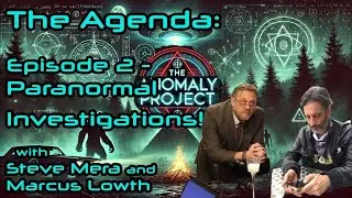 The Anomaly Project-The Agenda-Episode 2 Paranormal Investigations! (with STEVE MERA & MARCUS LOWTH)