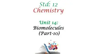 Std 12 Unit 14: Biomolecules (Part-10)