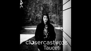 TAUCETI @ Closercast #036