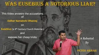 Was Eusebius A Notorious Liar? A Rebuttal to Esther Kamakshi Dhanraj by Peter Akbar.