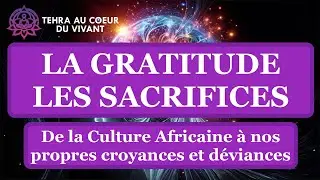 33  La gratitude, les sacrifices. De la Culture Africaine &agrave; nos propres croyances et d&eacute;viances.(HRA)