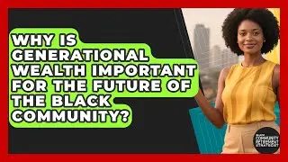 Why Is Generational Wealth Important for the Future of the Black Community?