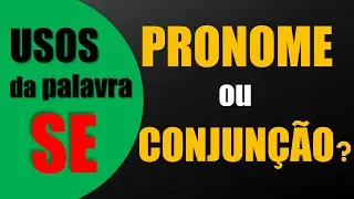 🔶Usos da palavra SE | Pronome ou Conjunção?