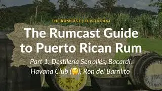 The Rumcast Guide to Puerto Rican Rum - Part 1: Destiler&iacute;a Serrall&eacute;s, Bacard&iacute;, Ron del Barrilito