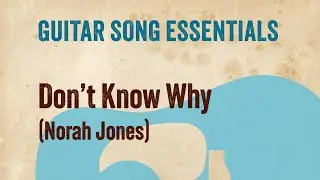 Don't Know Why (Norah Jones)—Complete Guitar Lesson