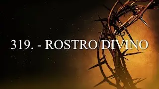 Himno 319. - ROSTRO DIVINO