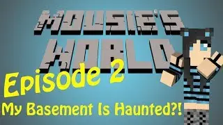 Mousie's World Ep.2- My Basement Is Haunted?!