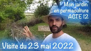 ACTE 12 : Mon jardin en permaculture, visite du 23 mai 2022 !