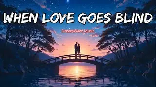 When Love Goes Blind -  Best Romantic English Songs 2026