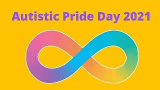 Autistic Pride Day 18th June 2021 - Celebrating Autism and Neurodiversity