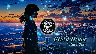 Vivid Wave | Future Bass Drop | Emotional Female Vocals