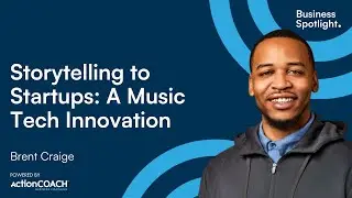 STORYTELLING TO STARTUPS: A MUSIC TECH INNOVATION | With Brent Craige | The Business Spotlight