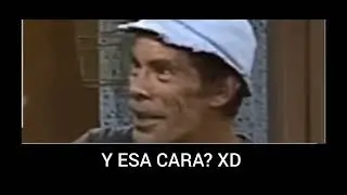 Y ESA CARA?XD | MOMENTOS XD | El Chavo del 8