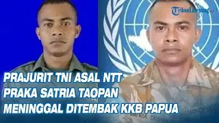 Prajurit TNI Asal NTT Praka Satria Taopan Meninggal Ditembak KKB Papua
