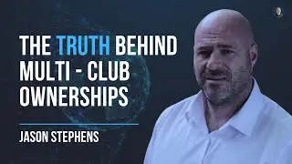 The TRUTH behind football multi-club ownerships - Jason Stephens #46
