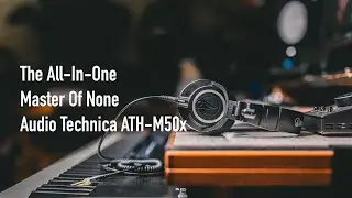 The Jack Of All Trades | 2023 Audio Technica ATH-M50x Review