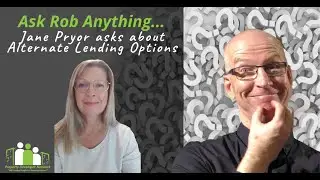 Ask Rob Anything - Jane Pryor Asks About Alternative Lending Options