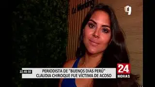 Periodista Claudia Chiroque denunci&oacute; ser v&iacute;ctima de acoso