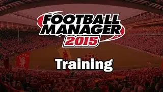 Football Manager 2015 For Beginners - Training