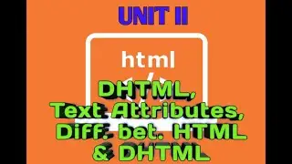 DHTML,Text Attributes, Difference bet HTML & DHTML