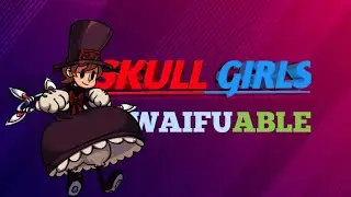Game Waifuable | Skull Girls ID