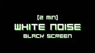 White Noise - Black Screen (2 Minute)